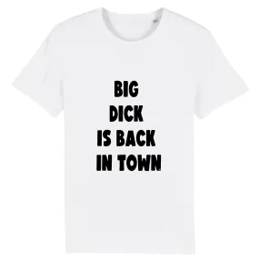 T-Shirt - BIG DICK IS BACK IN TOWN