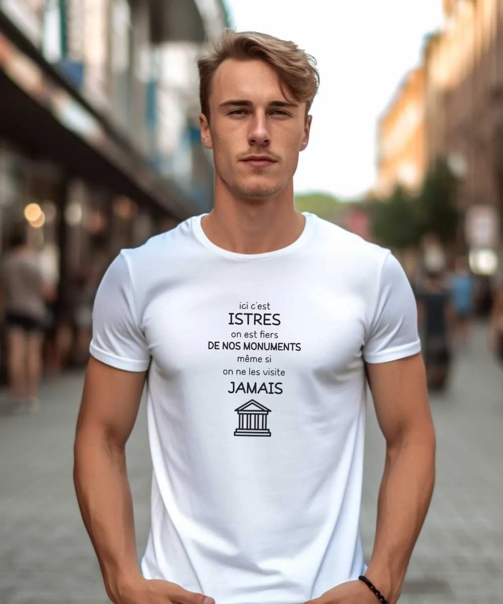 T-Shirt Ici c'est Istres on est fiers de nos monuments même si on ne les visite jamais