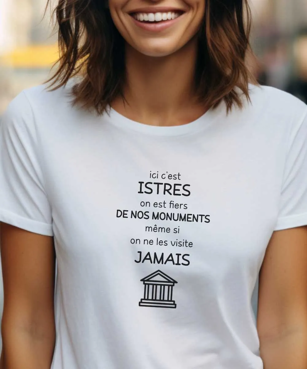 T-Shirt Ici c'est Istres on est fiers de nos monuments même si on ne les visite jamais