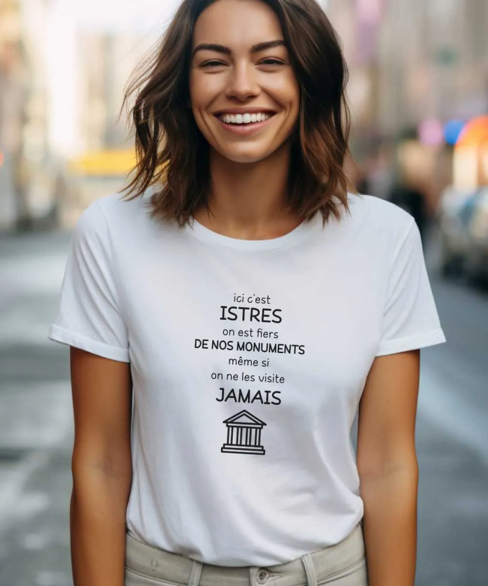 T-Shirt Ici c'est Istres on est fiers de nos monuments même si on ne les visite jamais