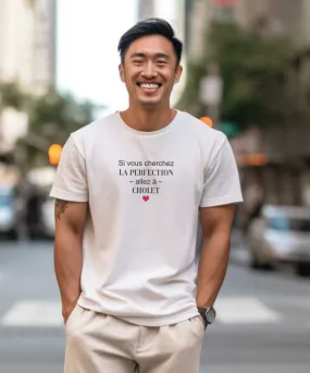 T-Shirt Si vous cherchez la perfection allez à Cholet