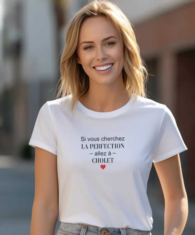 T-Shirt Si vous cherchez la perfection allez à Cholet