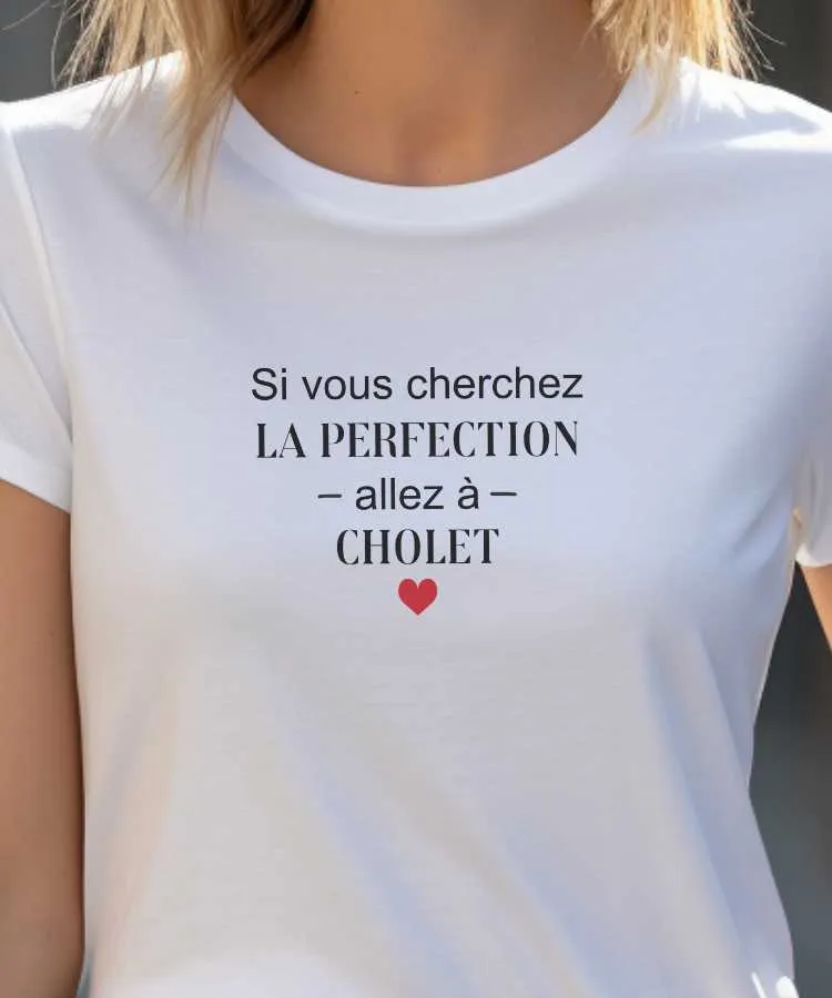 T-Shirt Si vous cherchez la perfection allez à Cholet