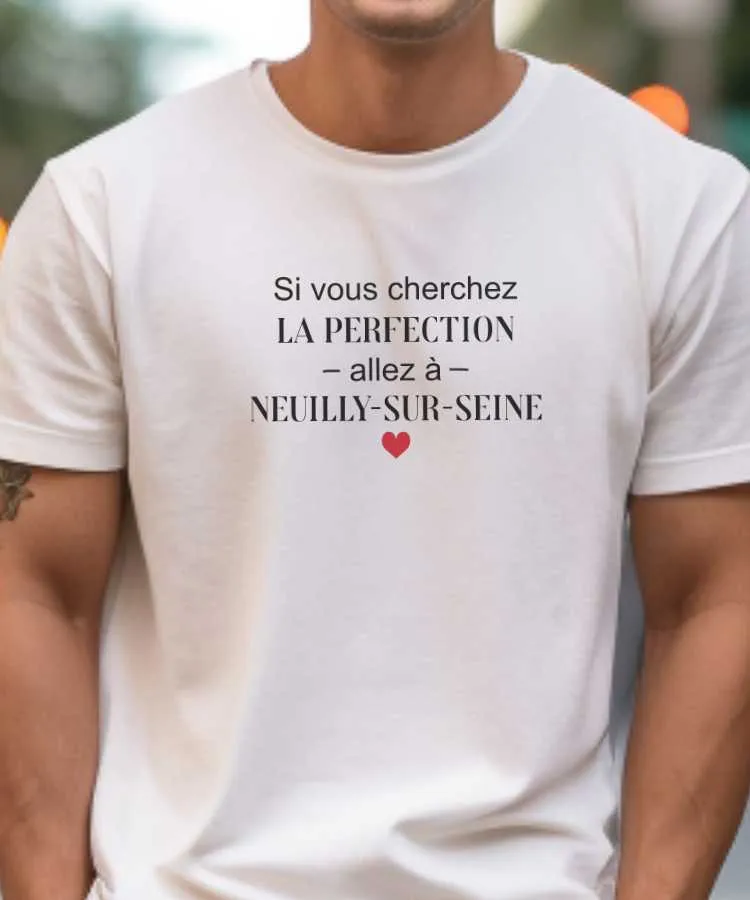 T-Shirt Si vous cherchez la perfection allez à Neuilly-sur-Seine