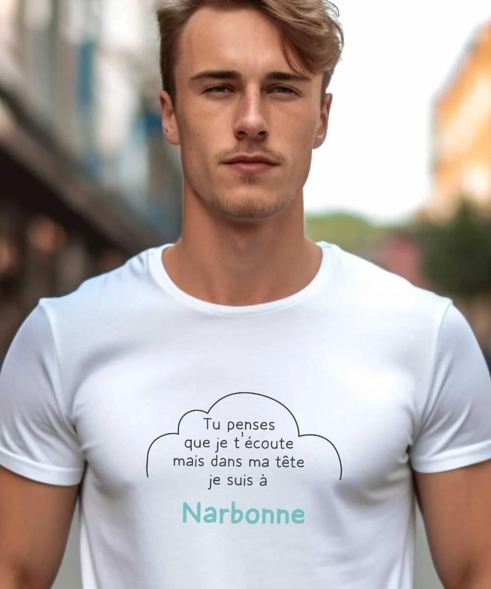 T-Shirt Tu penses que je t'écoute mais dans ma tête je suis à Narbonne